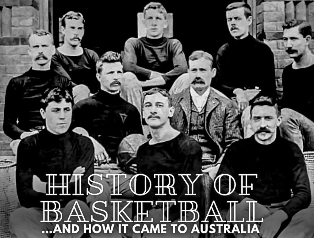 The History of Basketball and how it arrived in Australia. Basketball